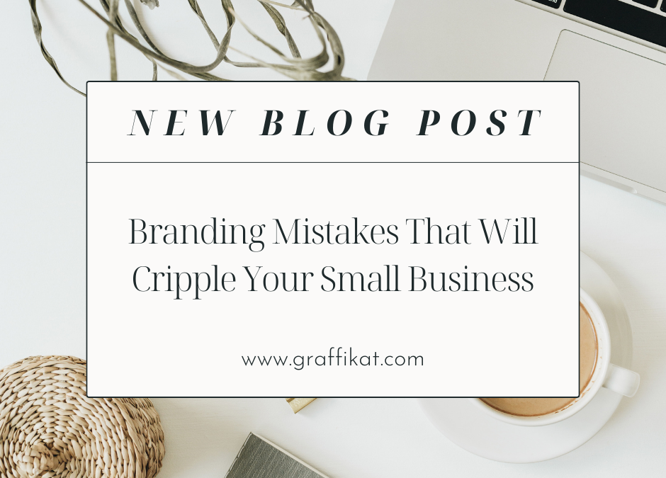 Branding Mistakes That Will Cripple Your Small Business